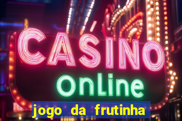 jogo da frutinha da dinheiro